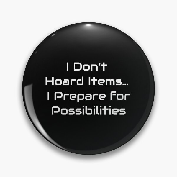 Item preview, I Don’t Hoard Items… I Prepare for Possibilities – Gamer Quote Design designed and sold by GameLore.