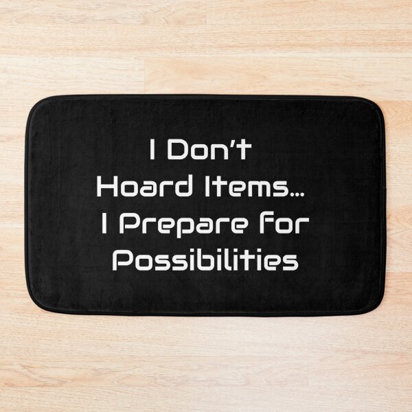 Item preview, I Don’t Hoard Items… I Prepare for Possibilities – Gamer Quote Design designed and sold by GameLore.