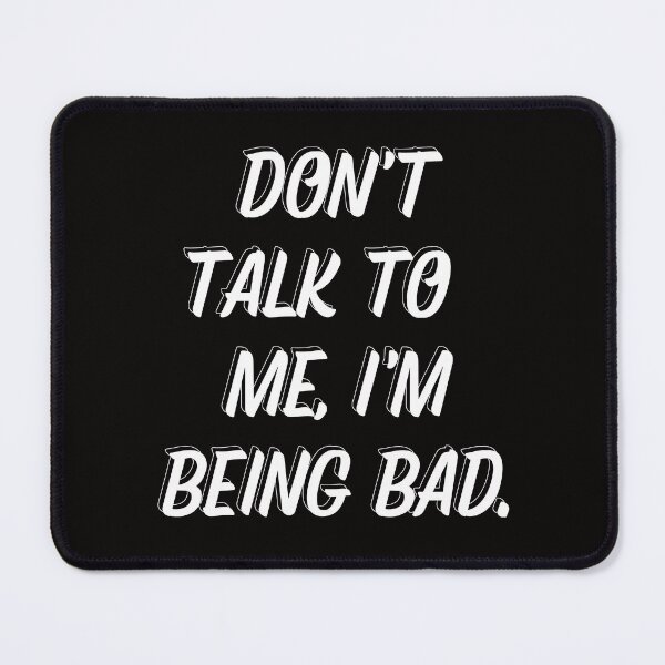 Item preview, Don't talk to me, I'm being bad. Products. designed and sold by Tshirtsandshit.