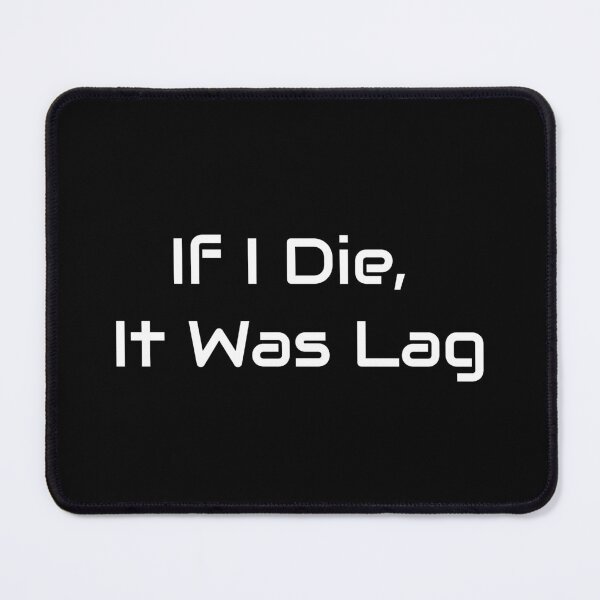 Item preview, If I Die, It Was Lag – Funny Gamer Quote Design designed and sold by GameLore.