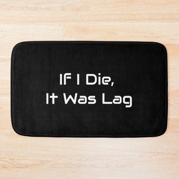 Item preview, If I Die, It Was Lag – Funny Gamer Quote Design designed and sold by GameLore.