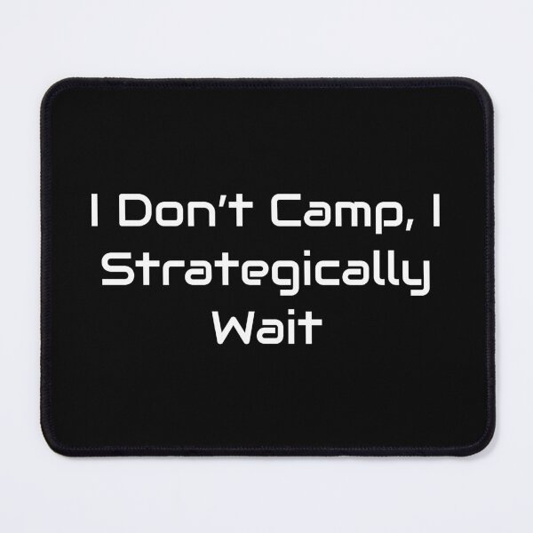 Item preview, I Don’t Camp, I Strategically Wait – Gamer Quote Design designed and sold by GameLore.