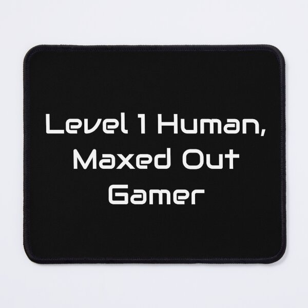 Item preview, Level 1 Human, Maxed Out Gamer – RPG Style Gaming Quote designed and sold by GameLore.