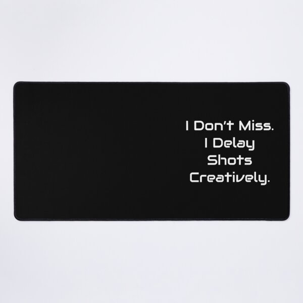 Item preview, I Don’t Miss. I Delay Shots Creatively – FPS Gamer Humor Quote designed and sold by GameLore.