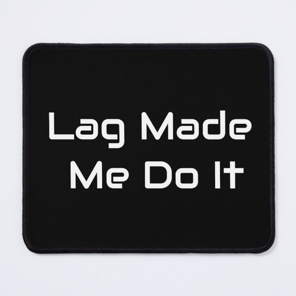 Item preview, Lag Made Me Do It – Funny Gamer Excuse Design designed and sold by GameLore.
