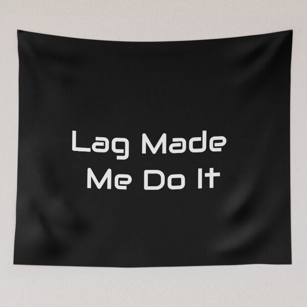 Item preview, Lag Made Me Do It – Funny Gamer Excuse Design designed and sold by GameLore.