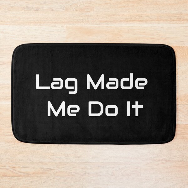Item preview, Lag Made Me Do It – Funny Gamer Excuse Design designed and sold by GameLore.