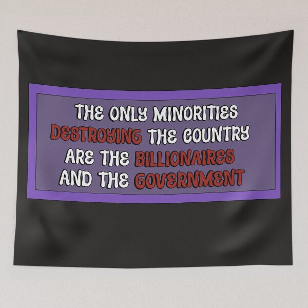 Item preview, The only minorities destroying the country are the billionaires and the government  designed and sold by WrensDgtDesigns.