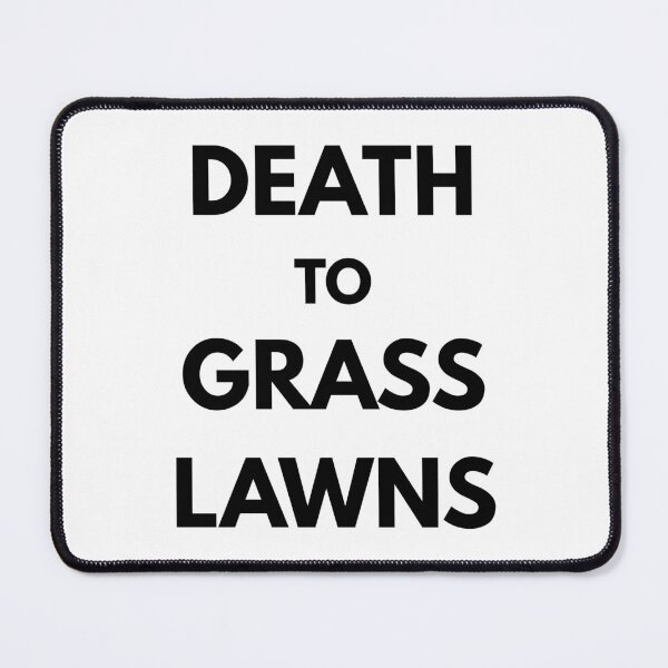Item preview, Death to Grass Lawns Design designed and sold by CarefulCreation.