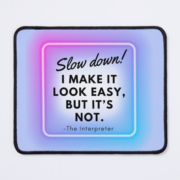 Item preview, Interpreter Funny I Make it Look Easy Slow Down Sign designed and sold by Neeshki.