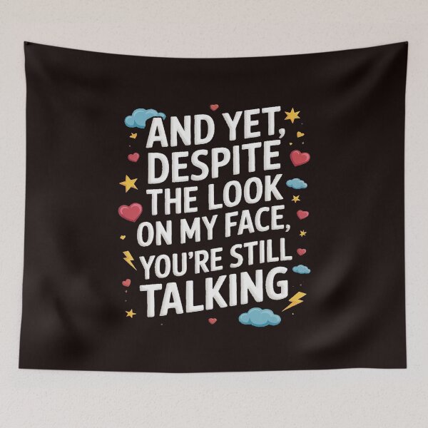 Item preview, And Yet Despite The Look On My Face You're Still Talking designed and sold by splindoershop.