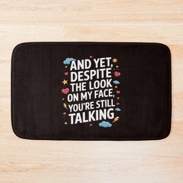 Item preview, And Yet Despite The Look On My Face You're Still Talking designed and sold by splindoershop.