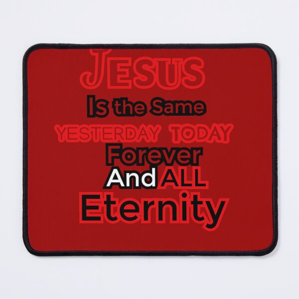 Item preview, JESUS THE SAME YESTERDAY TODAY AND FOREVER AND ALL ETERNITY designed and sold by WS-C-O-A-H-S.