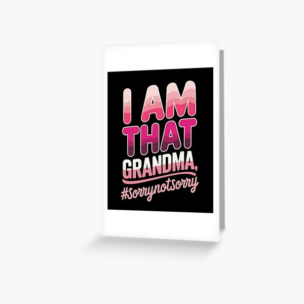 Item preview, I’m that Grandma Sorry Not Sorry designed and sold by LifeUnboxed.