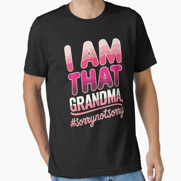 Item preview, I’m that Grandma Sorry Not Sorry designed and sold by LifeUnboxed.
