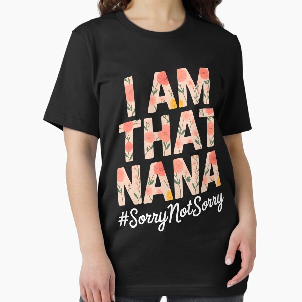Item preview, I’m that Nana Sorry Not Sorry designed and sold by LifeUnboxed.