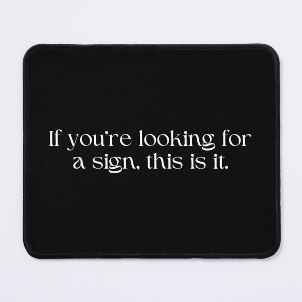 Item preview, If you're looking for a sign, this is it. designed and sold by SWETA HALDER.