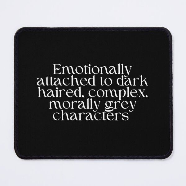 Item preview, Emotionally attached to dark haired, complex, morally grey characters designed and sold by SWETA HALDER.