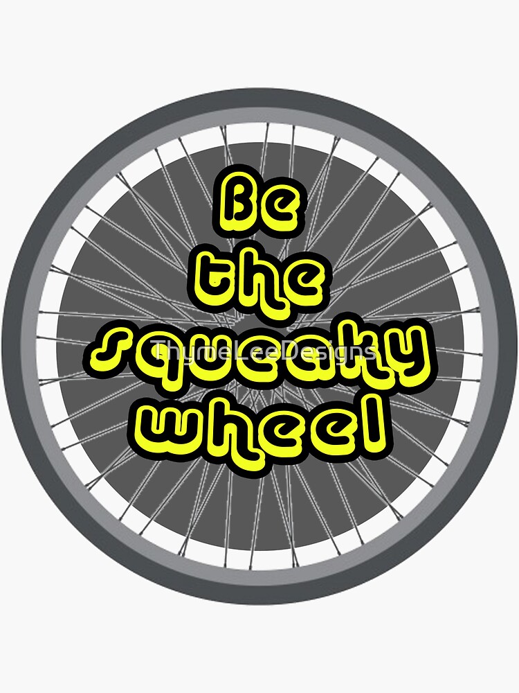 "Be the Squeaky Wheel" Sticker for Sale by ThymeLeeDesigns Redbubble
