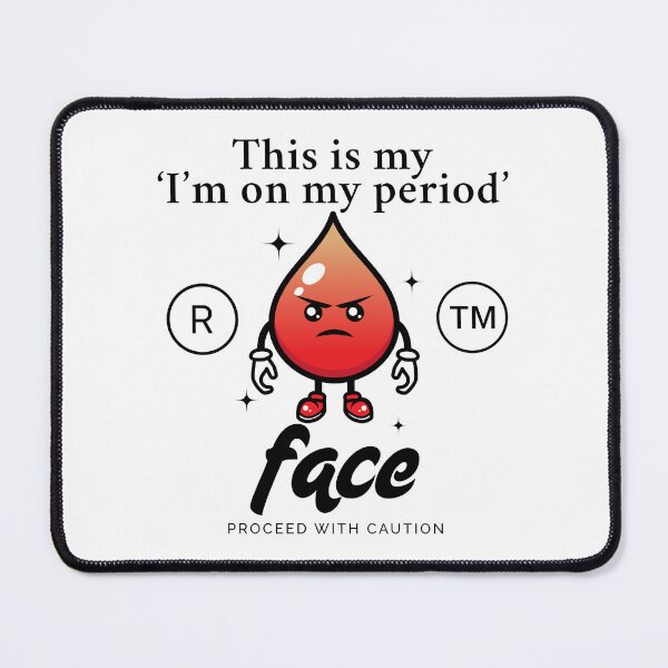 Item preview, This is my 'I'm on my period' face, proceed with caution designed and sold by Peerless-Prime.