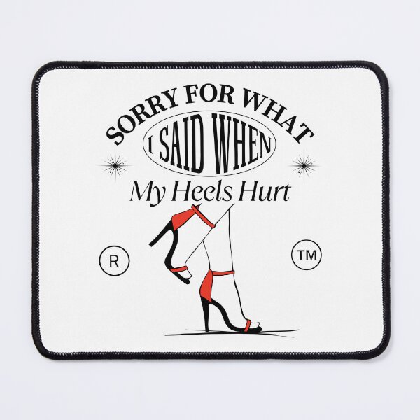 Item preview, Sorry for what I said when my heels hurt designed and sold by Peerless-Prime.