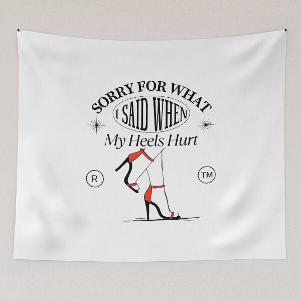Item preview, Sorry for what I said when my heels hurt designed and sold by Peerless-Prime.