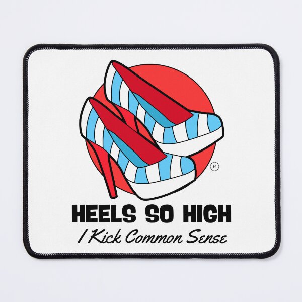 Item preview, Heels so high, I kick common sense designed and sold by Peerless-Prime.