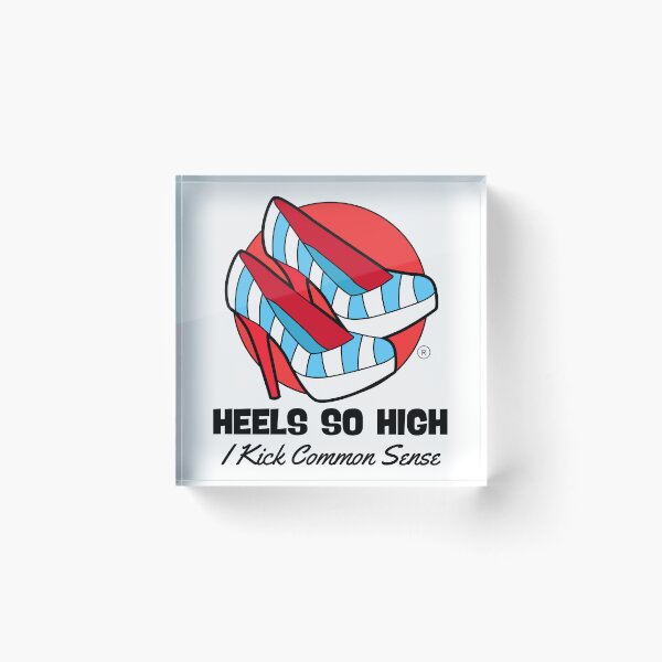 Item preview, Heels so high, I kick common sense designed and sold by Peerless-Prime.