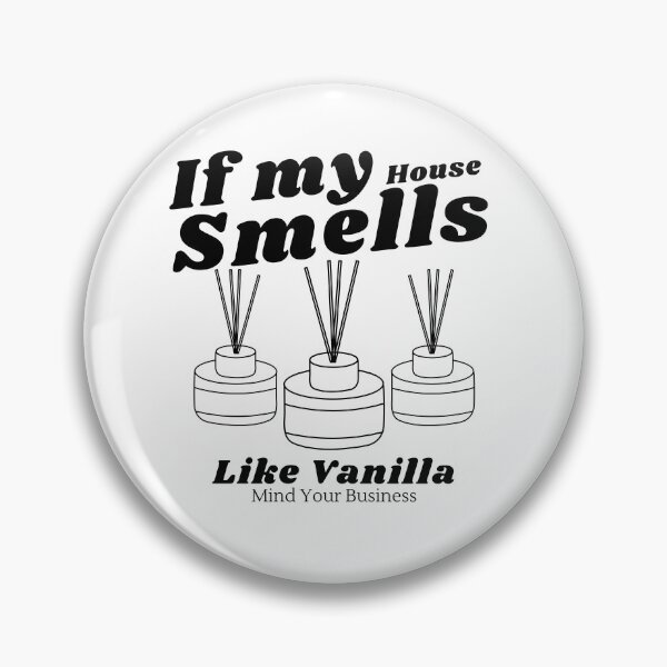 Item preview, If my house smells like vanilla, mind your business designed and sold by Peerless-Prime.