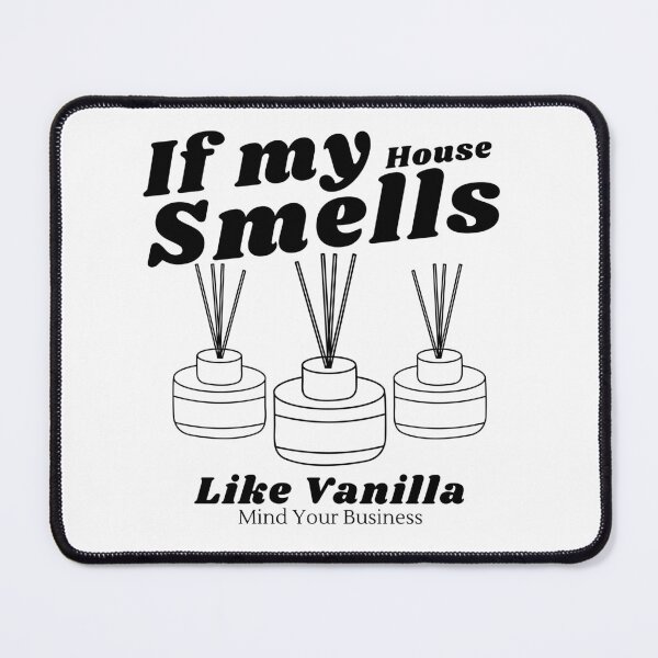 Item preview, If my house smells like vanilla, mind your business designed and sold by Peerless-Prime.