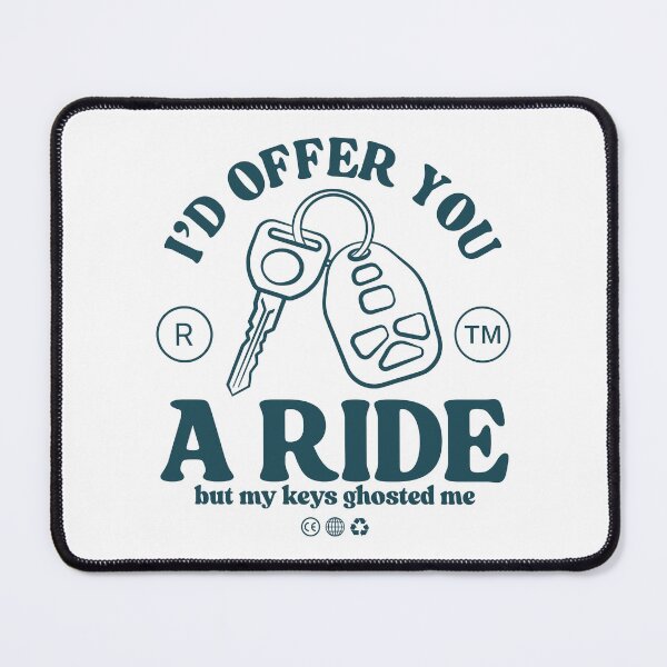 Item preview, I'd offer you a ride, but my keys ghosted me designed and sold by Peerless-Prime.
