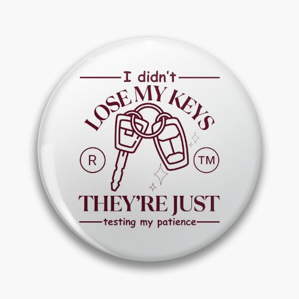 Item preview, I didn't lose my keys, they're just testing my patience designed and sold by Peerless-Prime.