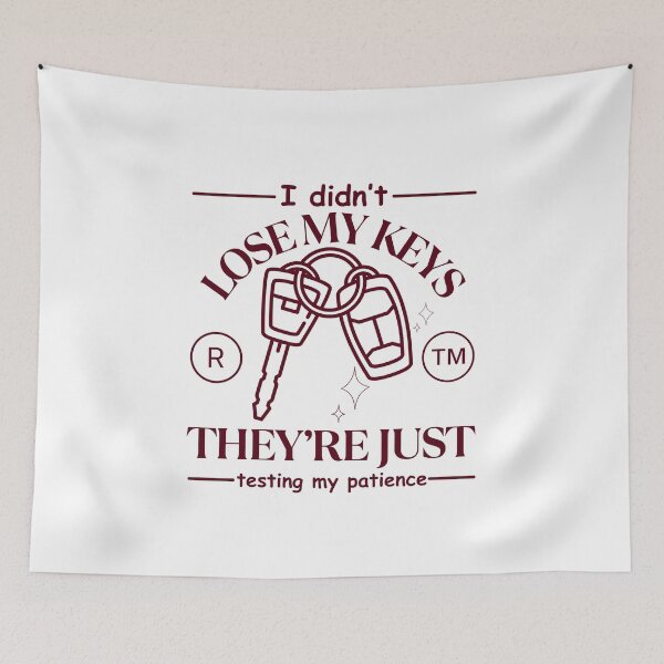 Item preview, I didn't lose my keys, they're just testing my patience designed and sold by Peerless-Prime.