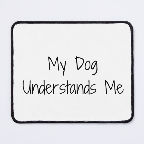 Item preview, My Dog Understands Me designed and sold by Ninjacatoff.
