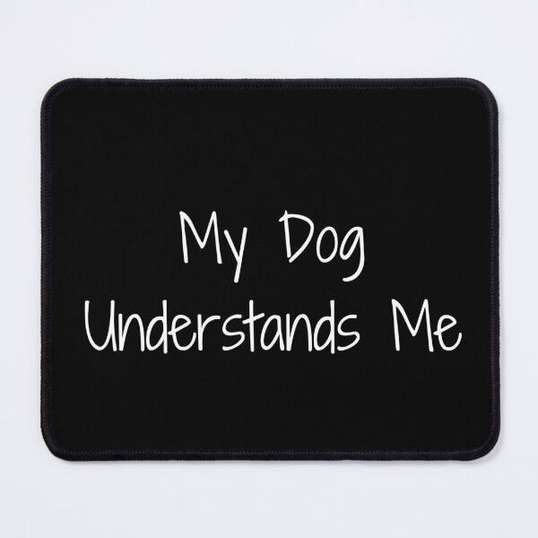 Item preview, My Dog Understands Me designed and sold by Ninjacatoff.