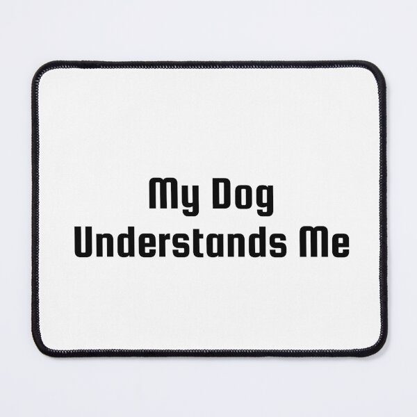 Item preview, My Dog Understands Me designed and sold by Ninjacatoff.