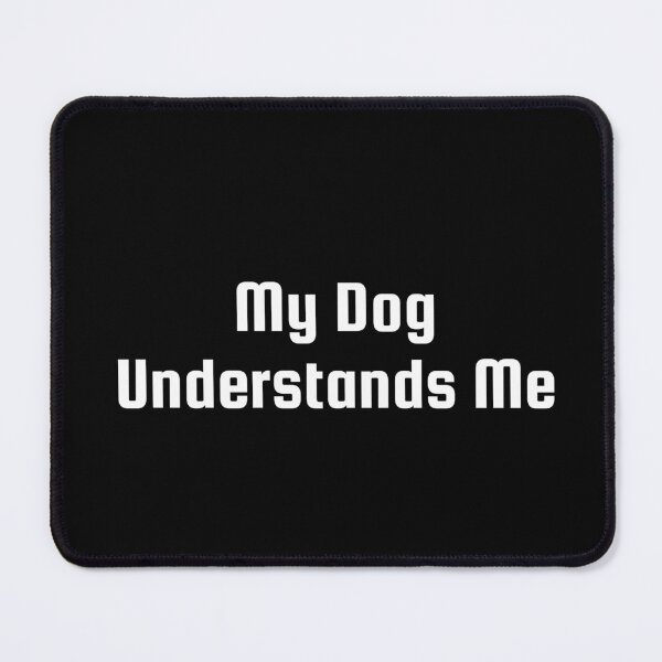 Item preview, My Dog Understands Me designed and sold by Ninjacatoff.