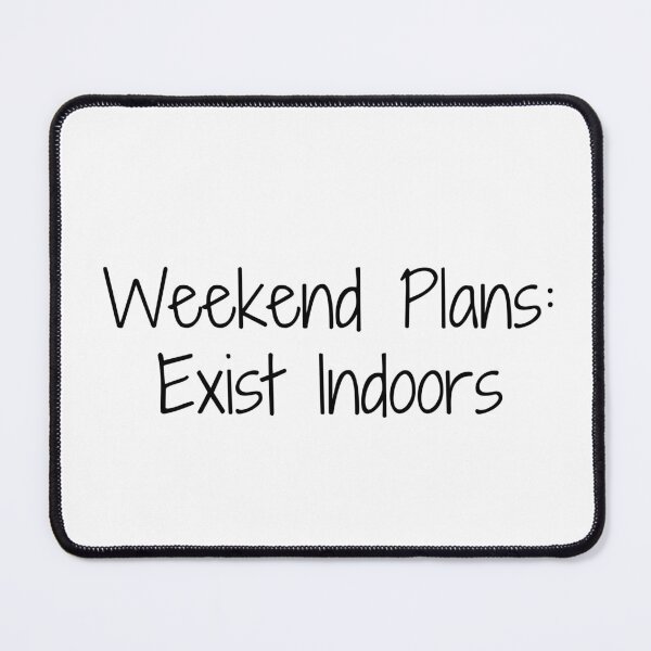 Item preview, Weekend Plans: Exist Indoors designed and sold by Ninjacatoff.
