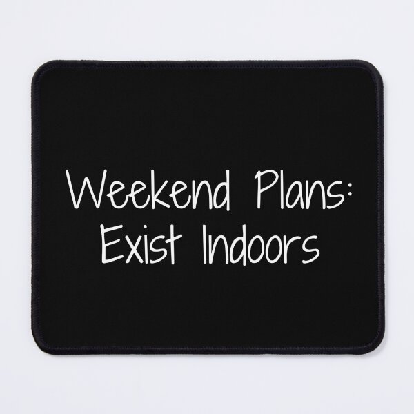 Item preview, Weekend Plans: Exist Indoors designed and sold by Ninjacatoff.