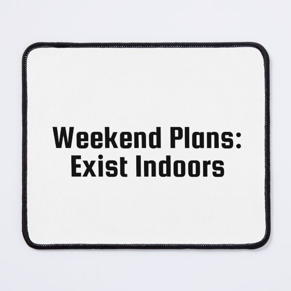 Item preview, Weekend Plans: Exist Indoors designed and sold by Ninjacatoff.