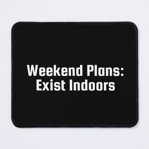 Item preview, Weekend Plans: Exist Indoors designed and sold by Ninjacatoff.