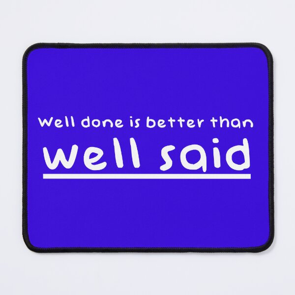 Item preview, Well done is better than well said designed and sold by Arte Cartoon From TagTeam Group.
