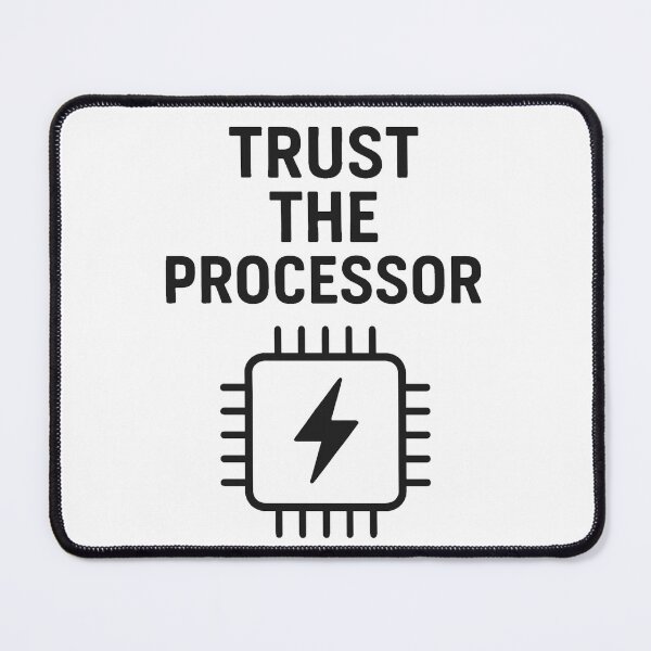 Item preview, TRUST THE PROCESSOR designed and sold by TheWonkyEaselCo.