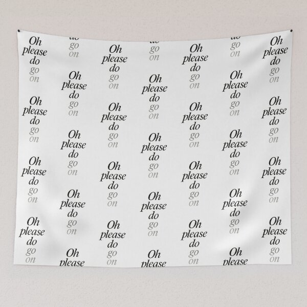 Item preview, Oh Please Do Go On – Sarcastic Witty Text Design designed and sold by Shoot-The-Moon.