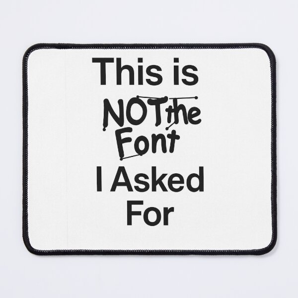 Item preview, This Is NOT the Font I Asked For – Funny Graphic Designer Joke designed and sold by Shoot-The-Moon.
