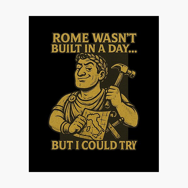 Item preview, Rome wasn't built in a day but I could try designed and sold by Matheus2001.