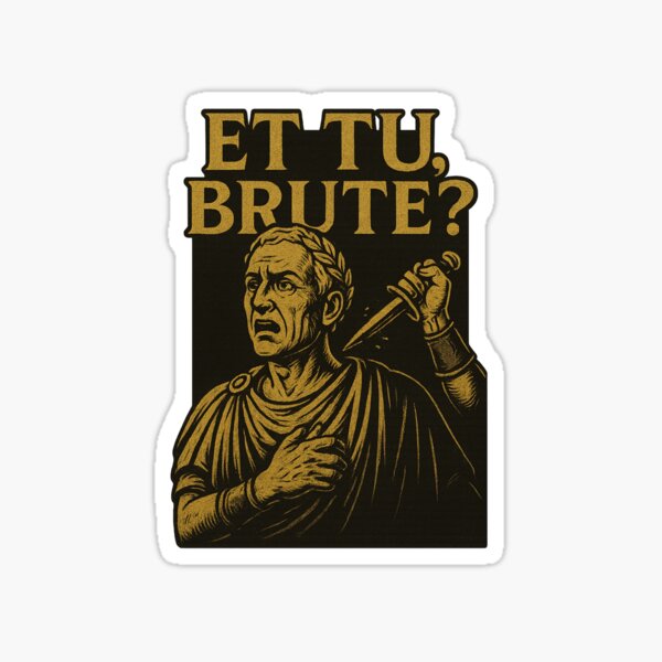 Item preview, Et tu, Brute? designed and sold by Matheus2001.