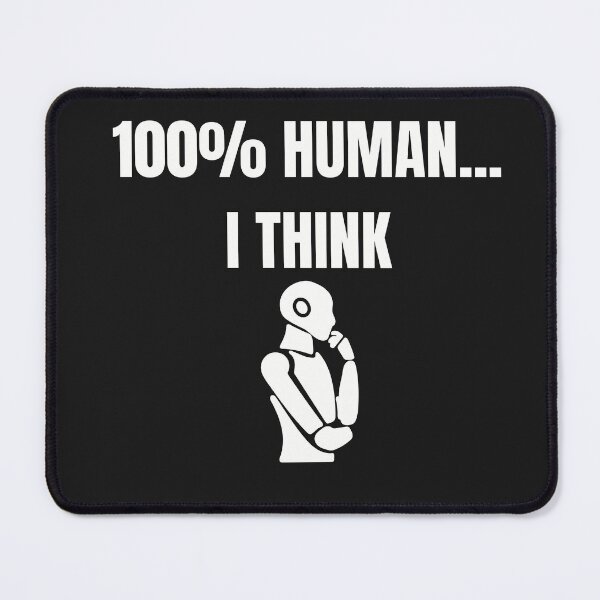 Item preview, 100% Human... I Think – Funny Robot AI Design designed and sold by AIRONY.DESIGNS.