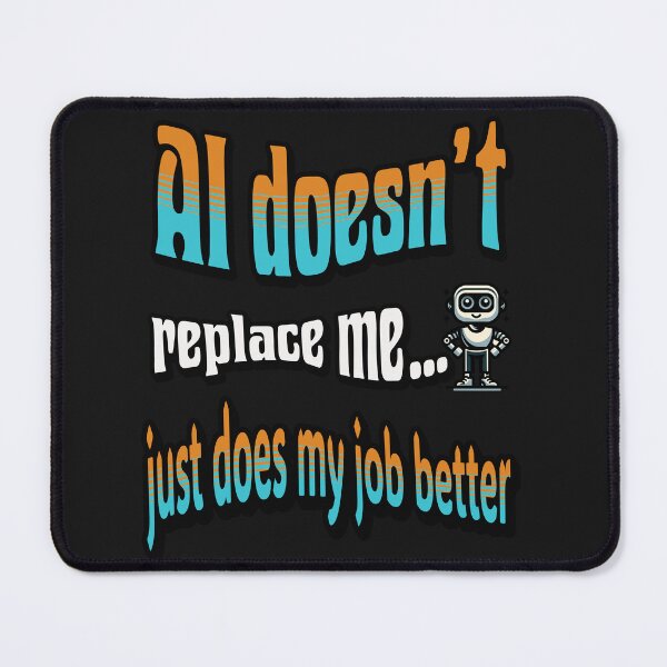 Item preview, AI Doesn’t Replace Me… It Just Does My Job Better designed and sold by AIRONY.DESIGNS.