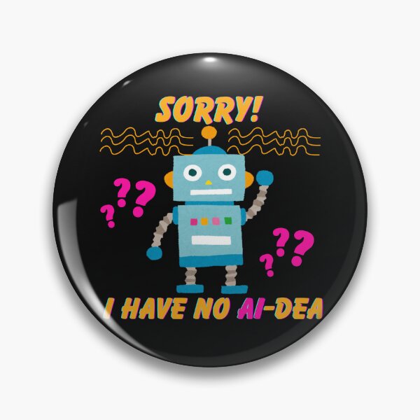 Item preview, "Sorry, I have no AI-dea" designed and sold by AIRONY.DESIGNS.